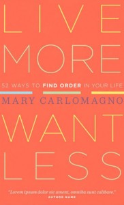 Live More Want Less by Mary Carlomagno